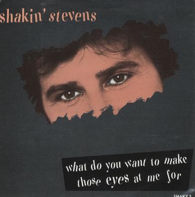 What Do You Want To Make Those Eyes At Me For