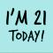 I'm Twenty One Today